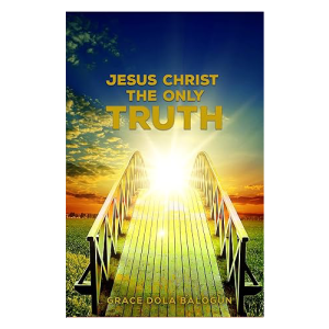 Jesus Christ The Only Truth: The Only Truth
