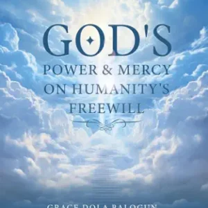 God’s Power and Mercy On Humanity’s Free Will Grace Dola Balogun