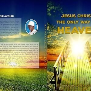 Jesus Christ The Only Way: The Only Way To Heaven