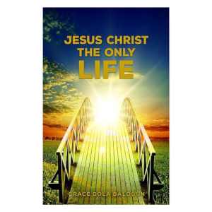 Jesus Christ The Only Life: The Only Life