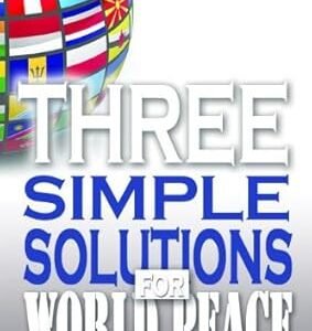 Three Simple Solutions for World Peace