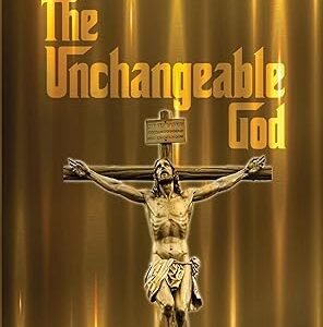 The Unchangeable God Volume I & II