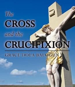 The Cross and the Crucifixion by Grace Dola Balogun