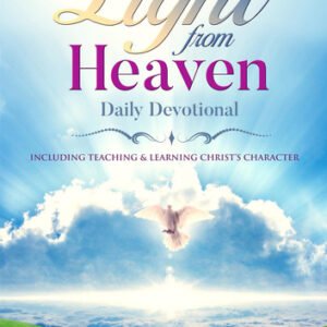 Light From Heaven Daily Devotional Including Teaching & Learning Christ’s Character